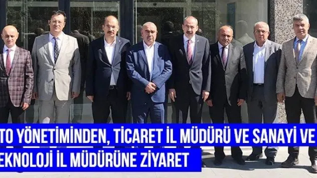 KTO Yönetiminden, Ticaret İl Müdürü ve Sanayi ve Teknoloji İl Müdürüne ziyaret