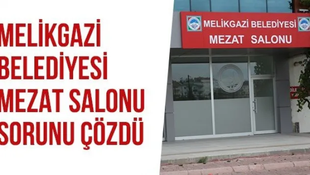 Melikgazi Belediyesi mezat salonu sorunu çözdü