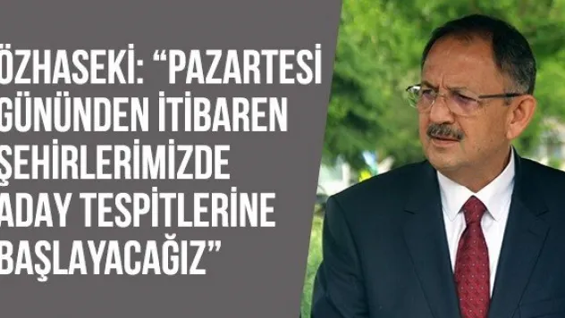 Özhaseki: 'Pazartesi gününden itibaren şehirlerimizde aday tespitlerine başlayacağız'
