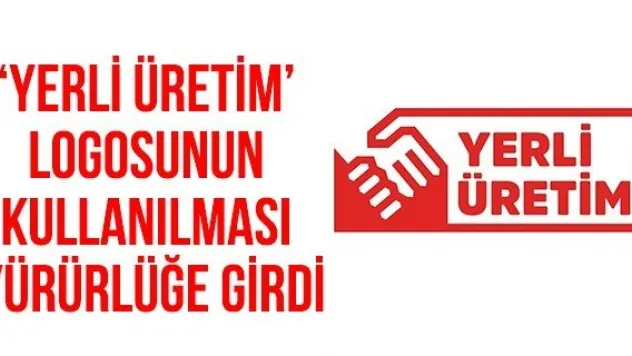 'Yerli Üretim' Logosunun Kullanılması Yürürlüğe Girdi