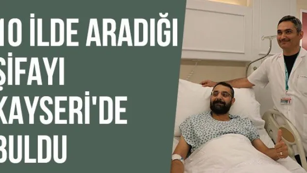 10 İlde Aradığı Şifayı Kayseri'de Buldu