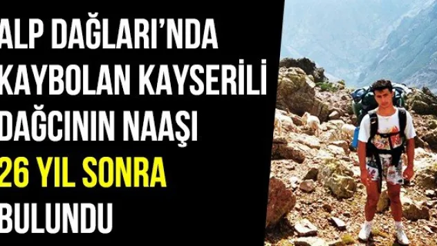 Alp Dağları'nda kaybolan Kayserili dağcının naaşı 26 yıl sonra bulundu