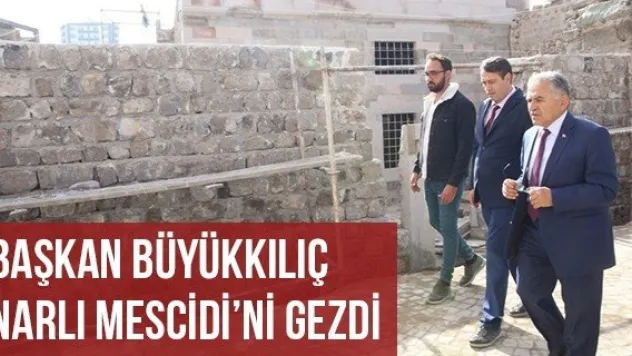 Başkan Büyükkılıç Narlı Mescidi'ni Gezdi
