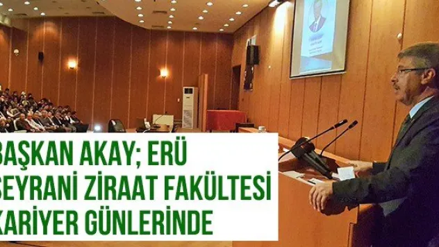 Başkan Akay ERÜ Seyrani Ziraat Fakültesi Kariyer Günlerinde