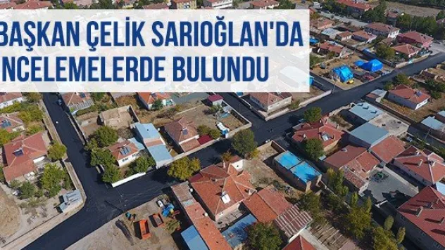 Başkan Çelik Sarıoğlan'da İncelemelerde Bulundu