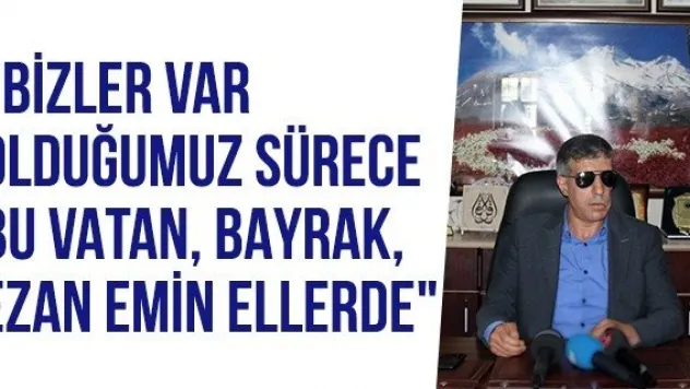 &quotBizler Var Olduğumuz Sürece Bu Vatan, Bayrak, Ezan Emin Ellerde&quot