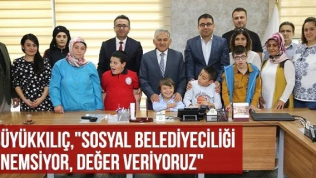 Büyükkılıç, &quotSosyal Belediyeciliği Önemsiyor, Değer Veriyoruz&quot