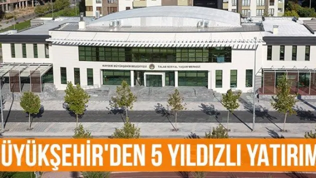 Büyükşehir'den 5 Yıldızlı Yatırım