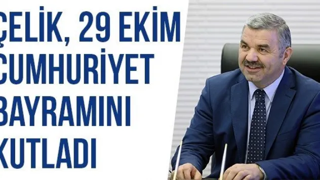 Çelik, 29 Ekim Cumhuriyet Bayramını Kutladı