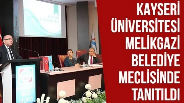 Kayseri Üniversitesi Melikgazi Belediye Meclisinde Tanıtıldı