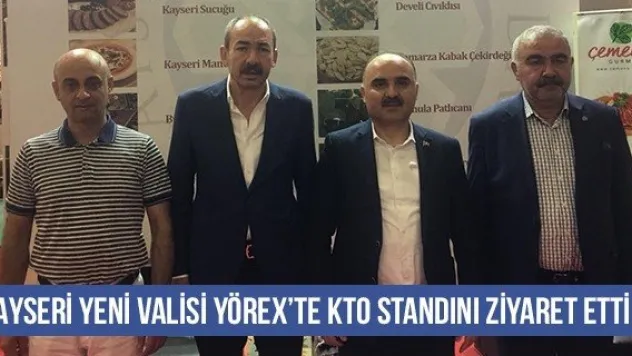 Kayseri Yeni Valisi YÖREX'te KTO Standını Ziyaret Etti