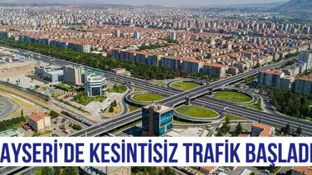 KAYSERİ'DE KESİNTİSİZ TRAFİK BAŞLADI