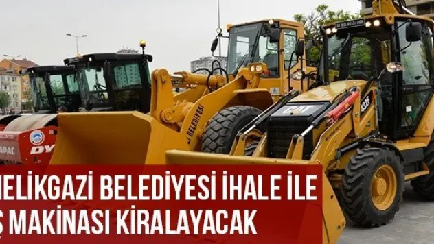 Melikgazi Belediyesi İhale İle İş Makinası Kiralayacak