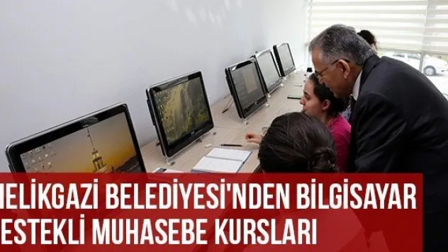 Melikgazi Belediyesi'nden Bilgisayar Destekli Muhasebe Kursları