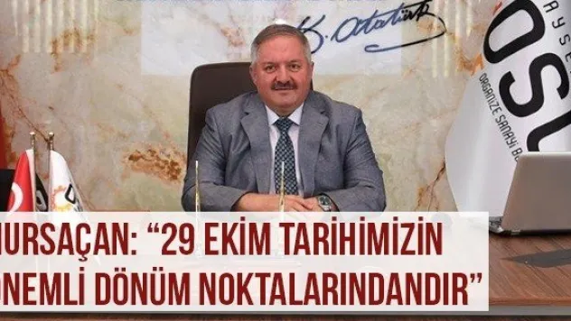 Nursaçan: '29 Ekim Tarihimizin Önemli Dönüm Noktalarındandır'
