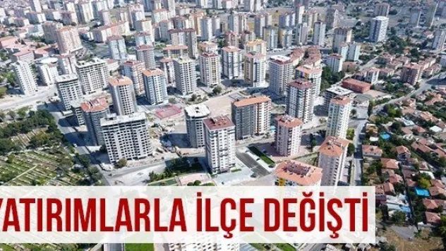 Yatırımlarla İlçe Değişti