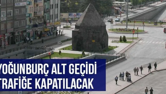 Yoğunburç Alt Geçidi Trafiğe Kapatılacak