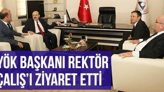 YÖK Başkanı Rektör Çalış'ı Ziyaret Etti