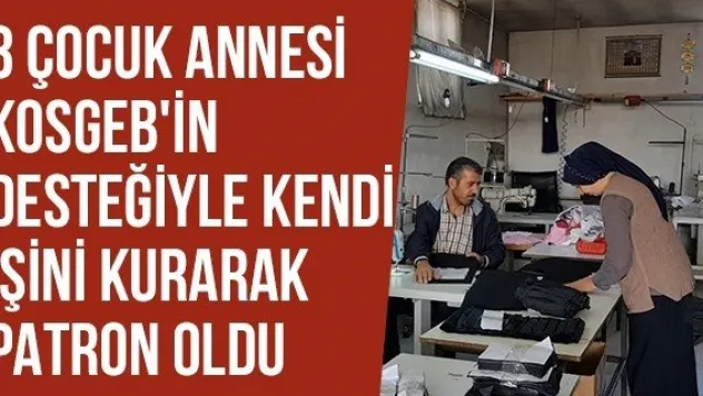 3 Çocuk Annesi KOSGEB'in Desteğiyle Kendi İşini Kurarak Patron Oldu