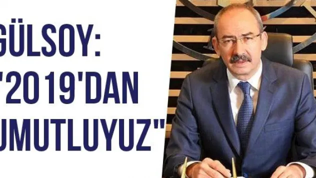 Gülsoy: &quot2019'dan Umutluyuz&quot