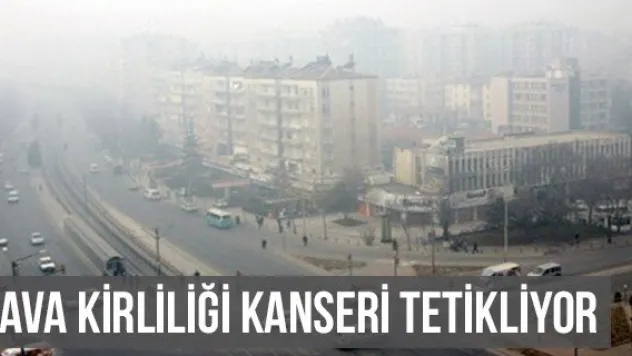 Hava Kirliliği Kanseri Tetikliyor