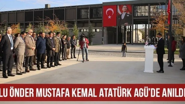Ulu Önder Mustafa Kemal Atatürk AGÜ'de Anıldı