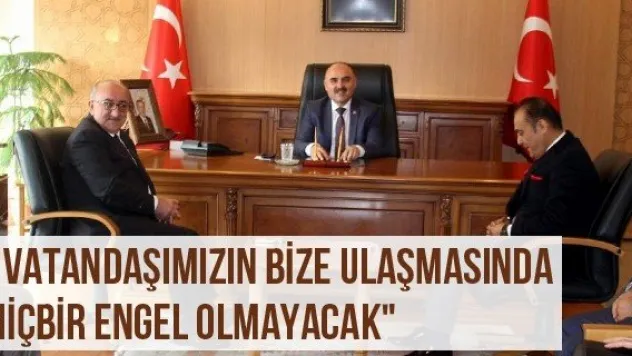 &quotVatandaşımızın bize ulaşmasında hiçbir engel olmayacak&quot