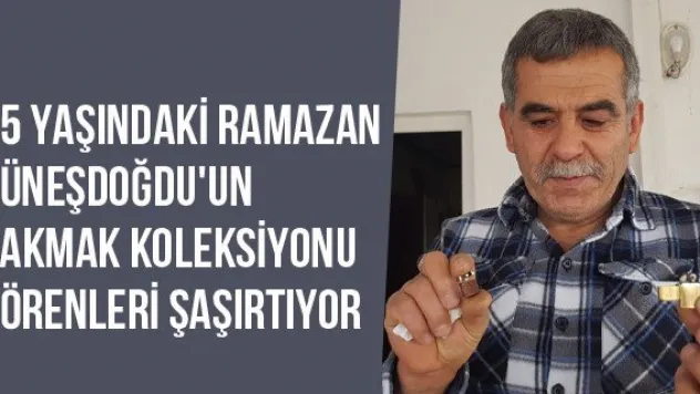 55 Yaşındaki Ramazan Güneşdoğdu'un Çakmak Koleksiyonu Görenleri Şaşırtıyor