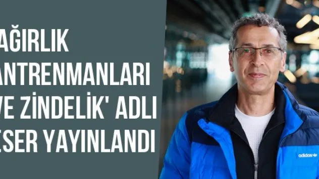 'Ağırlık Antrenmanları Ve Zindelik' Adlı Eser Yayınlandı