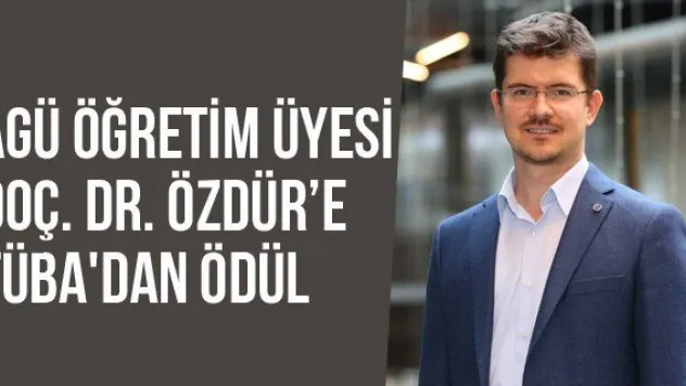 AGÜ Öğretim Üyesi Doç. Dr. Özdür'e Tüba'dan Ödül