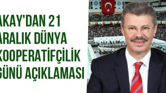Akay'dan 21 Aralık Dünya Kooperatifçilik Günü Açıklaması