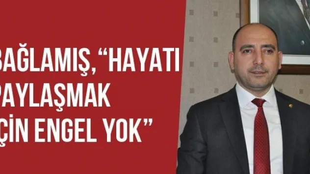 Bağlamış, &quotHayatı Paylaşmak İçin Engel Yok'