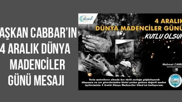 Başkan Cabbar'ın 4 Aralık Dünya Madenciler Günü Mesajı