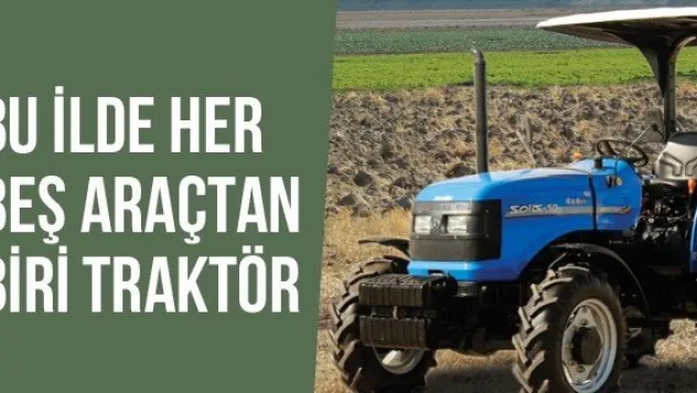 Bu İlde Her Beş Araçtan Biri Traktör