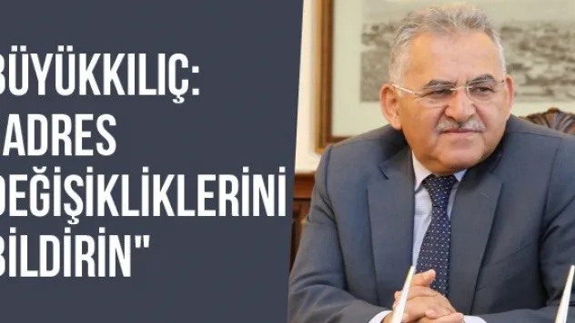 Büyükkılıç: &quotAdres Değişikliklerini Bildirin&quot