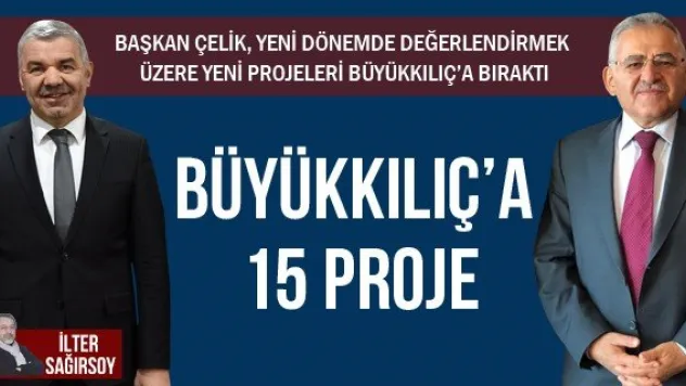 BÜYÜKKILIÇ'A 15 PROJE
