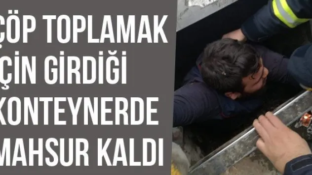 Çöp Toplamak İçin Girdiği Konteynerde Mahsur Kaldı