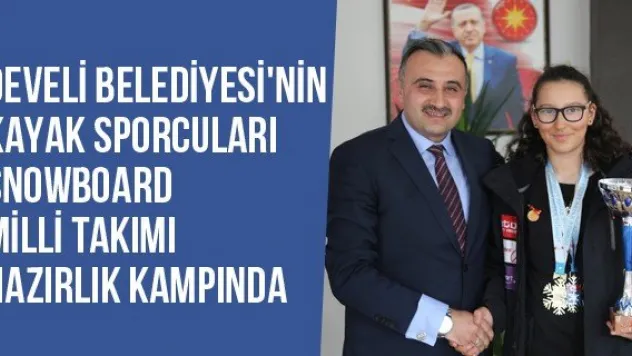Develi Belediyesi'nin Kayak Sporcuları Snowboard Milli Takımı Hazırlık Kampında