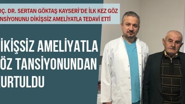 DİKİŞSİZ AMELİYATLA GÖZ TANSİYONUNDAN KURTULDU