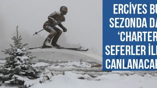 Erciyes Bu Sezonda Da 'Charter' Seferler İle Canlanacak