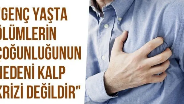 &quotGenç Yaşta Ölümlerin Çoğunluğunun Nedeni Kalp Krizi Değildir&quot