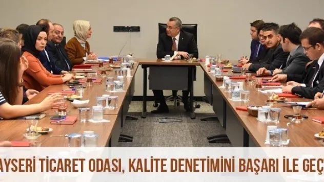Kayseri Ticaret Odası, Kalite Denetimini Başarı İle Geçti