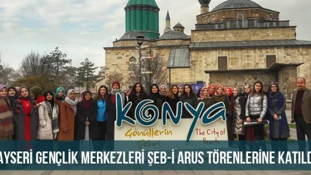 Kayseri Gençlik Merkezleri Şeb-İ Arus Törenlerine Katıldı