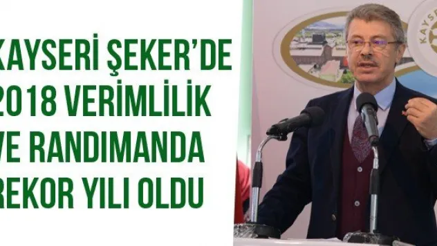 Kayseri Şeker'de 2018 Verimlilik Ve Randımanda Rekor Yılı Oldu