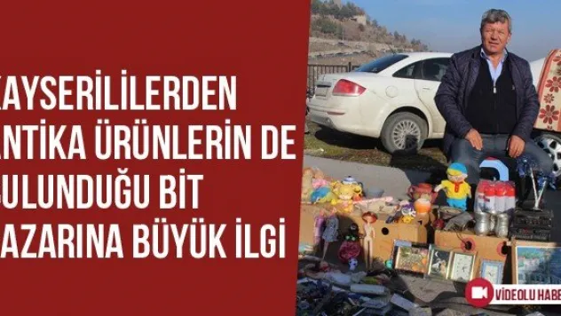 Kayserililerden Antika Ürünlerin De Bulunduğu Bit Pazarına Büyük İlgi