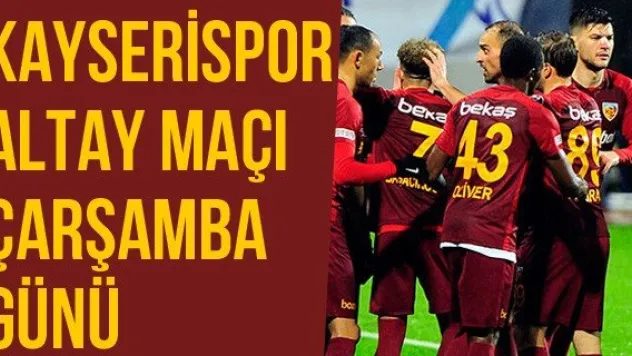 Kayserispor-Altay Maçı Çarşamba Günü