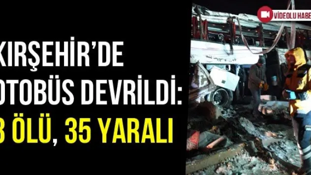 Kırşehir'de otobüs devrildi: 3 ölü, 35 yaralı