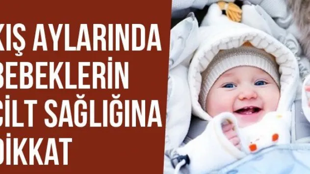 Kış Aylarında Bebeklerin Cilt Sağlığına Dikkat