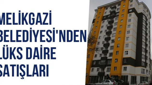 Melikgazi Belediyesi'nden Lüks Daire Satışları