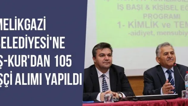 Melikgazi Belediyesi'ne İş-Kur'dan 105 işçi alımı yapıldı